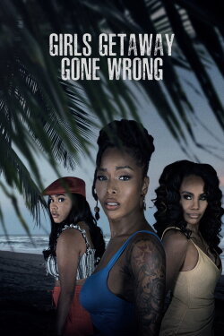 Girls Getaway Gone Wrong (2021) Girls Getaway Gone Wrong (2021)