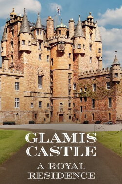 Glamis Castle: A Royal Residence (2024)