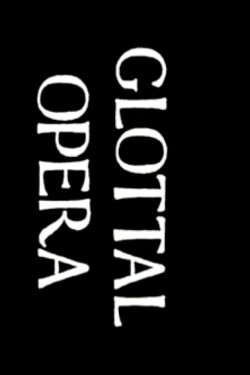 Glottal Opera (2010) Glottal Opera (2010)
