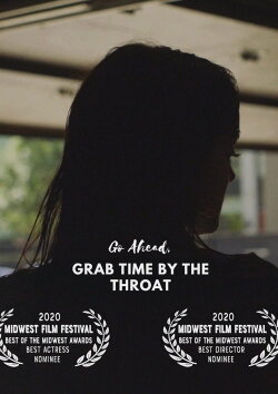 Go Ahead, Grab Time By the Throat (2020) Go Ahead, Grab Time By the Throat (2020)