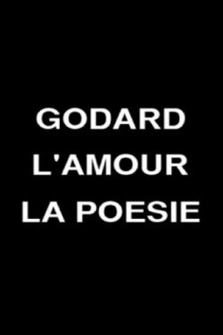 Godard, Love and Poetry (2007) Godard, Love and Poetry (2007)