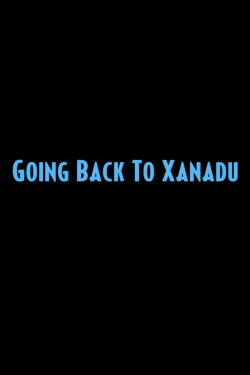 Going Back to Xanadu (2008) Going Back to Xanadu (2008)
