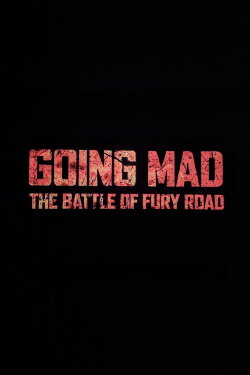 Going Mad: The Battle of Fury Road (2017) Going Mad: The Battle of Fury Road (2017)