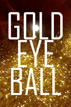 Gold Eye Ball (2008) Gold Eye Ball (2008)