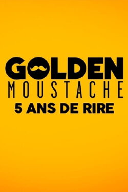 Golden Moustache - 5 ans de rire (2017) Golden Moustache - 5 ans de rire (2017)