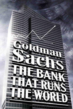 Goldman Sachs: The Bank That Runs the World (2012) Goldman Sachs: The Bank That Runs the World (2012)