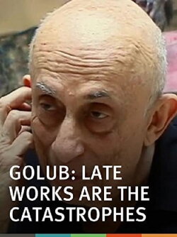 Golub: Late Works Are the Catastrophes (2004) Golub: Late Works Are the Catastrophes (2004)