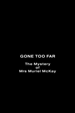 Gone Too Far: The Mystery of Mrs. Muriel McKay (1992) Gone Too Far: The Mystery of Mrs. Muriel McKay (1992)