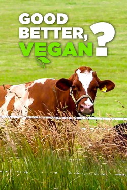 Good, Better, Vegan? (2017) Good, Better, Vegan? (2017)