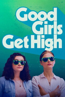 Good Girls Get High (2018) Good Girls Get High (2018)