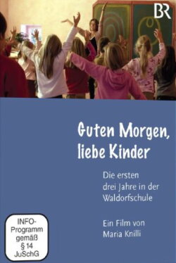 Good morning, dear children – the first three years at the Waldorf School (2011) Good morning, dear children – the first three years at the Waldorf School (2011)