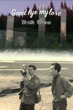 Goodbye My Love, North Korea (2019) Goodbye My Love, North Korea (2019)