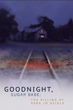 Goodnight, Sugar Babe: The Killing of Vera Jo Reigle (2013) Goodnight, Sugar Babe: The Killing of Vera Jo Reigle (2013)