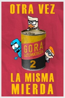 Gora Automatikoa 2: Otra vez la misma mierda (2025) Gora Automatikoa 2: Otra vez la misma mierda (2025)
