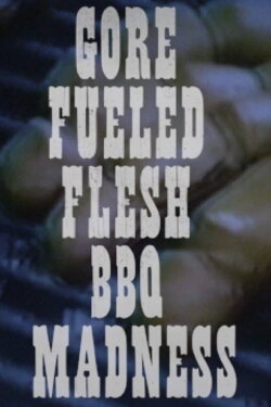 Gore Fueled Flesh BBQ Madness (2023) Gore Fueled Flesh BBQ Madness (2023)
