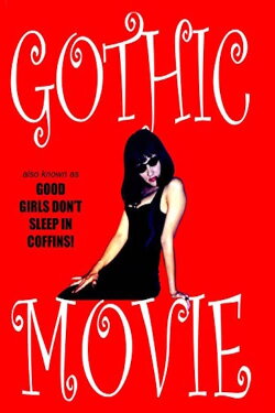 Gothic Movie: Good Girls Don't Sleep in Coffins (2003) Gothic Movie: Good Girls Don't Sleep in Coffins (2003)