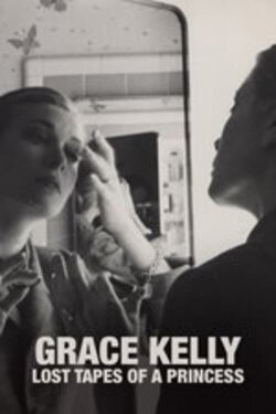 Grace Kelly - Lost Tapes of a Princess (2021) Grace Kelly - Lost Tapes of a Princess (2021)