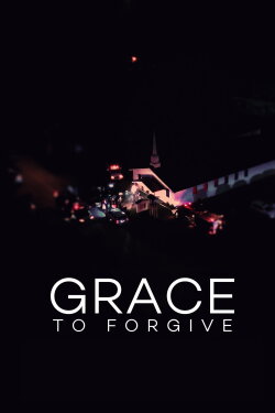 Grace to Forgive (2022) Grace to Forgive (2022)