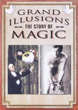 Grand Illusions - The Story Of Magic (2003) Grand Illusions - The Story Of Magic (2003)