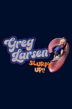 Greg Larsen: Slurp's Up! (2023) Greg Larsen: Slurp's Up! (2023)