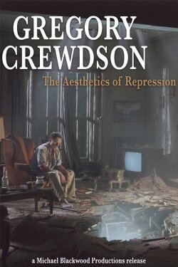 Gregory Crewdson: The Aesthetics of Repression (2005) Gregory Crewdson: The Aesthetics of Repression (2005)