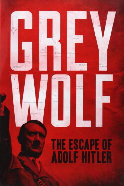 Grey Wolf: The Escape of Adolf Hitler (2014)