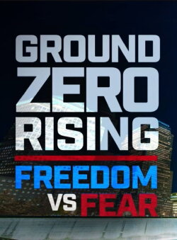 Ground Zero Rising: Freedom vs. Fear (2016) Ground Zero Rising: Freedom vs. Fear (2016)
