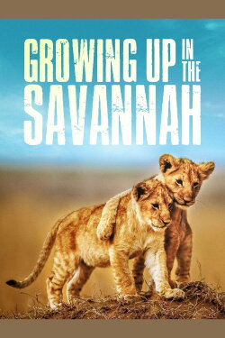 Growing Up in the Savannah (2015) Growing Up in the Savannah (2015)