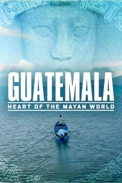 Guatemala: Heart of the Mayan World (2019) Guatemala: Heart of the Mayan World (2019)