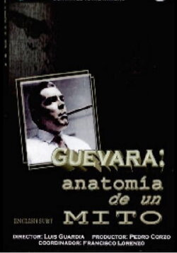 Guevara: Anatomy of a Myth (2008) Guevara: Anatomy of a Myth (2008)