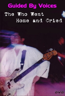 Guided By Voices: The Who Went Home and Cried (2004) Guided By Voices: The Who Went Home and Cried (2004)