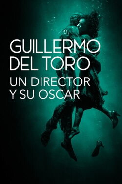 Guillermo del Toro: Un director y su Oscar (2018) Guillermo del Toro: Un director y su Oscar (2018)