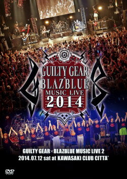 GUILTY GEAR X BLAZBLUE MUSIC LIVE 2014 (2014) GUILTY GEAR X BLAZBLUE MUSIC LIVE 2014 (2014)