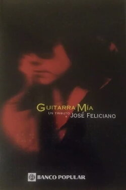 Guitarra Mía: A Tribute To José Feliciano (2000) Guitarra Mía: A Tribute To José Feliciano (2000)