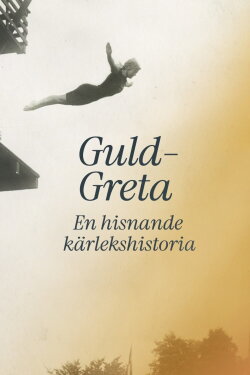 Guld-Greta – en hisnande kärlekshistoria (2016) Guld-Greta – en hisnande kärlekshistoria (2016)