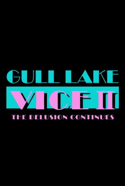 Gull Lake Vice II: The Delusion Continues (2024) Gull Lake Vice II: The Delusion Continues (2024)