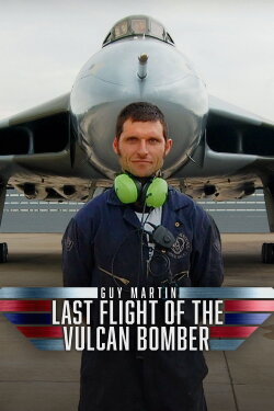 Guy Martin: Last Flight Of The Vulcan Bomber (2015) Guy Martin: Last Flight Of The Vulcan Bomber (2015)