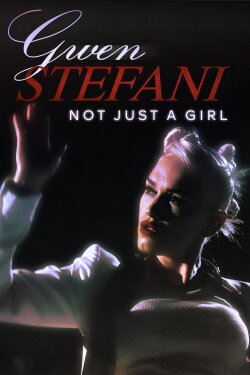 Gwen Stefani: Not Just a Girl (2021) Gwen Stefani: Not Just a Girl (2021)