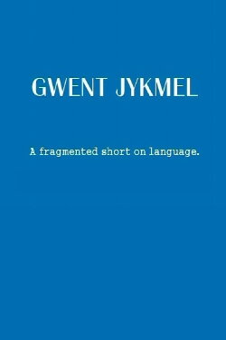 Gwent Jykmel: A Fragmented Short on Language (2006)