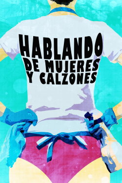 Hablando de mujeres y calzones (2013) Hablando de mujeres y calzones (2013)