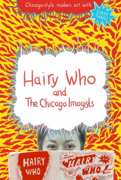 Hairy Who & The Chicago Imagists (2014) Hairy Who & The Chicago Imagists (2014)