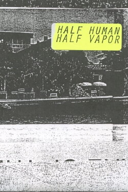 Half Human, Half Vapor (2015) Half Human, Half Vapor (2015)
