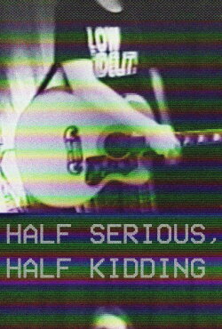 Half Serious, Half Kidding (2023) Half Serious, Half Kidding (2023)