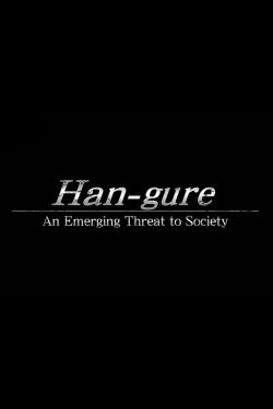Han-gure: An Emerging Threat to Society (2019) Han-gure: An Emerging Threat to Society (2019)