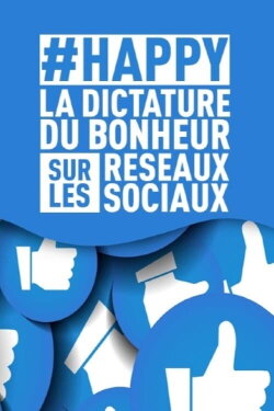 #HAPPY : la dictature du bonheur sur les réseaux sociaux (2020) #HAPPY : la dictature du bonheur sur les réseaux sociaux (2020)