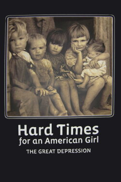 Hard Times for an American Girl: The Great Depression (2009) Hard Times for an American Girl: The Great Depression (2009)
