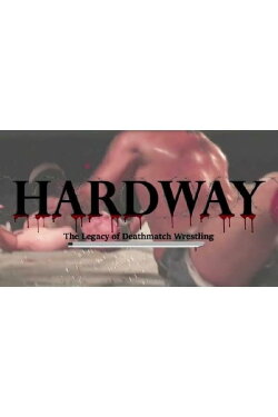 Hardway: The Legacy of Deathmatch Wrestling (2019) Hardway: The Legacy of Deathmatch Wrestling (2019)