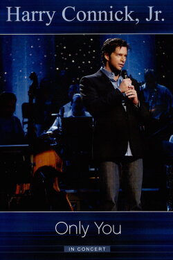 Harry Connick Jr.: Only You In Concert (2004) Harry Connick Jr.: Only You In Concert (2004)