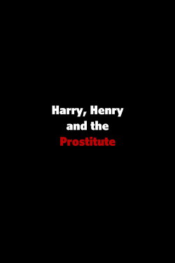 Harry, Henry and the Prostitute (2009) Harry, Henry and the Prostitute (2009)