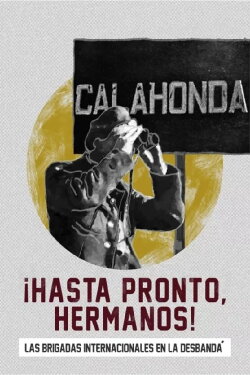 ¡Hasta pronto, hermanos! Las Brigadas Internacionales en La Desbandá (2018) ¡Hasta pronto, hermanos! Las Brigadas Internacionales en La Desbandá (2018)